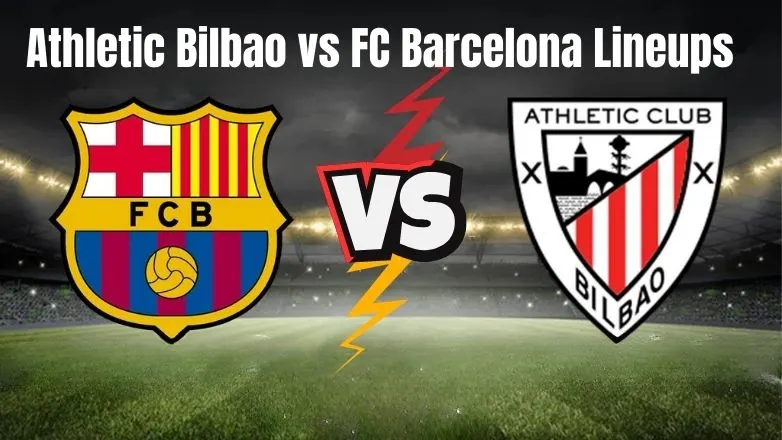 Athletic Bilbao vs FC Barcelona Lineups: Supercopa Semifinal 2026 Tactical Breakdown Athletic Bilbao vs FC Barcelona Lineups