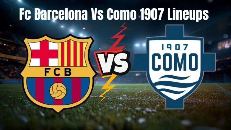 Barcelona vs Como Lineups – Joan Gamper Trophy 2025 Full Breakdown & Tactical Review Fc Barcelona Vs Como 1907 Lineups