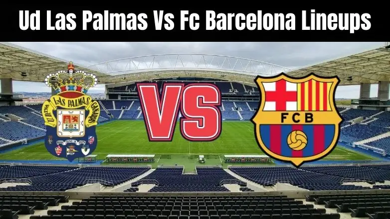 Ud Las Palmas Vs Fc Barcelona Lineups Ud Las Palmas Vs Fc Barcelona Lineups