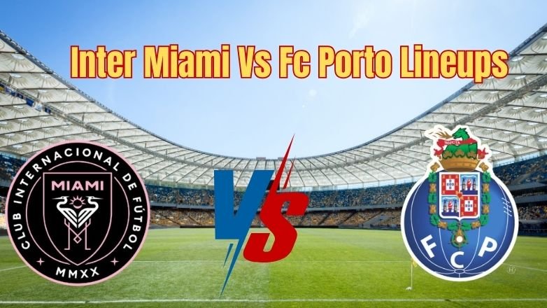 Inter Miami Vs Fc Porto Lineups Club World Cup 2025 Inter Miami Vs Fc Porto Lineups